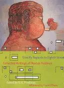 Pozdravujte ôsmu ulicu: Zbierka spisov Mortona Feldmana - Give My Regards to Eighth Street: Collected Writings of Morton Feldman