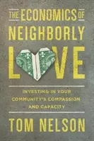 Ekonomika susedskej lásky: Investovanie do súcitu a schopnosti vášho spoločenstva - The Economics of Neighborly Love: Investing in Your Community's Compassion and Capacity