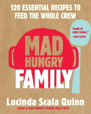 Šialene hladná rodina: 120 základných receptov na nakŕmenie celej posádky - Mad Hungry Family: 120 Essential Recipes to Feed the Whole Crew