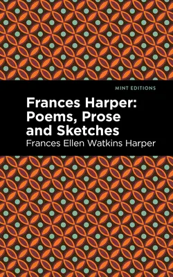 Frances Harper: Básne, próza a náčrty - Frances Harper: Poems, Prose and Sketches