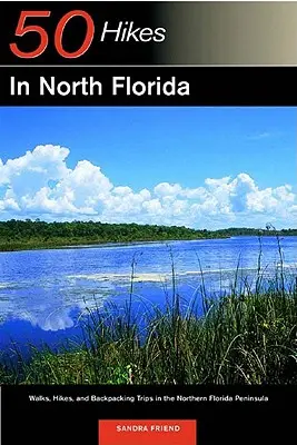 Sprievodca objaviteľa 50 túr na severnej Floride: Prechádzky, túry a výlety s batohom na severnom polostrove Floridy - Explorer's Guide 50 Hikes in North Florida: Walks, Hikes, and Backpacking Trips in the Northern Florida Peninsula