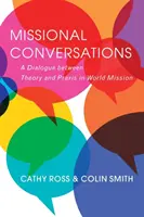 Misijné rozhovory: Dialóg medzi teóriou a praxou vo svetovej misii - Missional Conversations: A Dialogue Between Theory and Praxis in World Mission