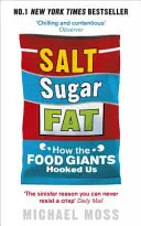 Soľ, cukor, tuk - Ako nás potravinoví giganti dostali na háčik - Salt, Sugar, Fat - How the Food Giants Hooked Us