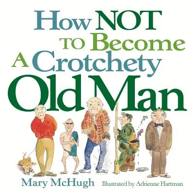 Ako sa nestať mrzutým starcom - How Not to Become a Crotchety Old Man