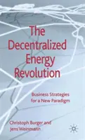 Decentralizovaná energetická revolúcia: Obchodné stratégie pre novú paradigmu - The Decentralized Energy Revolution: Business Strategies for a New Paradigm