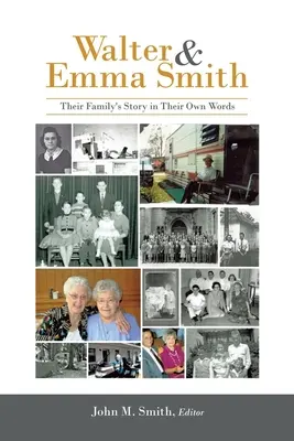 Walter a Emma Smithovci: Smith a Emma Smithovci: Príbeh ich rodiny ich vlastnými slovami - Walter & Emma Smith: Their Family's Story in Their Own Words