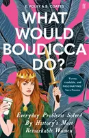 Čo by urobila Boudicca? - Každodenné problémy riešené najpozoruhodnejšími ženami histórie - What Would Boudicca Do? - Everyday Problems Solved by History's Most Remarkable Women