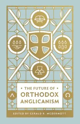 Budúcnosť ortodoxného anglikánstva - The Future of Orthodox Anglicanism