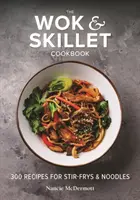 Kuchárska kniha Wok and Skillet: 300 receptov na smaženie a rezance - The Wok and Skillet Cookbook: 300 Recipes for Stir-Frys and Noodles