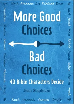 Dobré voľby, zlé voľby: Biblické postavy sa rozhodujú - Good Choices, Bad Choices: Bible Characters Decide