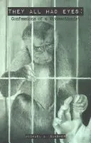 Všetci mali oči: Spoveď vivisekcionistu - They All Had Eyes: Confessions of a Vivisectionist