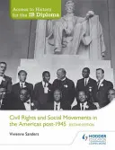 Access to History for the Ib Diploma: Občianske práva a sociálne hnutia v Amerike po roku 1945, druhé vydanie - Access to History for the Ib Diploma: Civil Rights and Social Movements in the Americas Post-1945 Second Edition