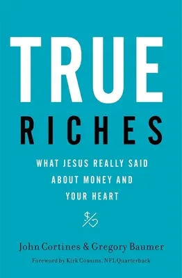 Skutočné bohatstvo: Čo Ježiš skutočne povedal o peniazoch a vašom srdci - True Riches: What Jesus Really Said about Money and Your Heart