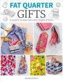 Fat Quarter: Darčeky: 25 projektov na výrobu z krátkych kusov látky - Fat Quarter: Gifts: 25 Projects to Make from Short Lengths of Fabric
