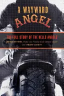 Anjel na ceste: Úplný príbeh Hells Angels - Wayward Angel: The Full Story of the Hells Angels