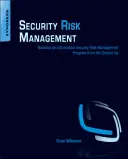 Riadenie bezpečnostných rizík: Budovanie programu riadenia rizík informačnej bezpečnosti od základov - Security Risk Management: Building an Information Security Risk Management Program from the Ground Up
