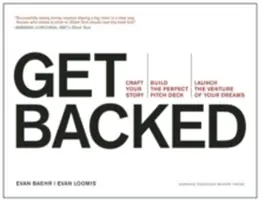 Získajte podporu: Vydajte sa na cestu: Vytvorte svoj príbeh, zostavte dokonalý návrh a spustite podnik svojich snov - Get Backed: Craft Your Story, Build the Perfect Pitch Deck, and Launch the Venture of Your Dreams