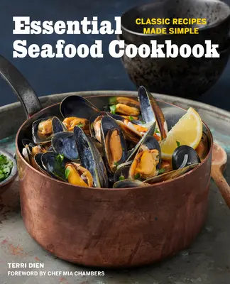 Základná kuchárska kniha morských plodov: Klasické recepty na jednoduchú prípravu - Essential Seafood Cookbook: Classic Recipes Made Simple