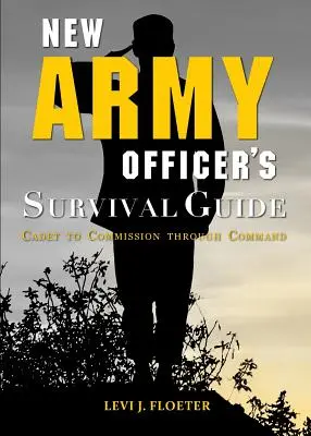 Príručka prežitia nového armádneho dôstojníka: Od kadeta po veliteľa - New Army Officer's Survival Guide: Cadet to Commission Through Command