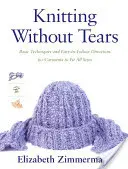 Pletenie bez sĺz: Základné techniky a jednoduché návody na výrobu odevov pre všetky veľkosti - Knitting Without Tears: Basic Techniques and Easy-To-Follow Directions for Garments to Fit All Sizes