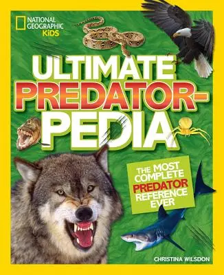 Ultimate Predatorpedia: Najkomplexnejšia príručka o dravcoch na svete - Ultimate Predatorpedia: The Most Complete Predator Reference Ever