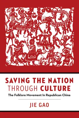 Záchrana národa prostredníctvom kultúry: Folklórne hnutie v republikánskej Číne - Saving the Nation Through Culture: The Folklore Movement in Republican China