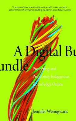 Digitálny balík: Ochrana a podpora pôvodných znalostí online - A Digital Bundle: Protecting and Promoting Indigenous Knowledge Online