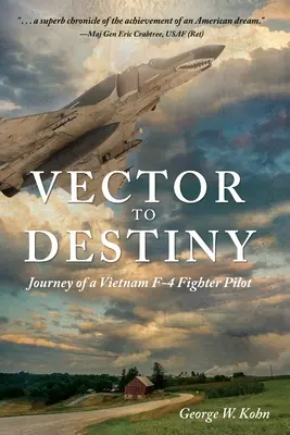 Vektor k osudu: Cesta vietnamského pilota stíhačky F-4 - Vector to Destiny: Journey of a Vietnam F-4 Fighter Pilot