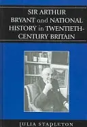 Sir Arthur Bryant a národné dejiny v Británii dvadsiateho storočia - Sir Arthur Bryant and National History in Twentieth-Century Britain