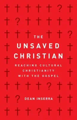 Nespasený kresťan: Oslovenie kultúrneho kresťanstva evanjeliom - The Unsaved Christian: Reaching Cultural Christianity with the Gospel
