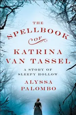 Kniha kúziel Katriny Van Tasselovej: Príbeh z Ospalej diery - The Spellbook of Katrina Van Tassel: A Story of Sleepy Hollow