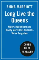 Nech žijú kráľovné - mocní, veľkolepí a krvaví obdivuhodní monarchovia Zabudnuté dejiny - Long Live the Queens - Mighty, Magnificent and Bloody Marvellous Monarchs History's Forgotten