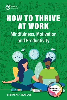 Ako prosperovať v práci: Všímavosť, motivácia a produktivita - How to Thrive at Work: Mindfulness, Motivation and Productivity