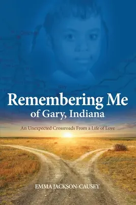 Spomienka na mňa z Gary, Indiana: Nečakaná križovatka zo života plného lásky - Remembering Me of Gary, Indiana: An Unexpected Crossroads From a Life of Love