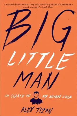 Veľký malý muž: Hľadanie môjho ázijského ja - Big Little Man: In Search of My Asian Self