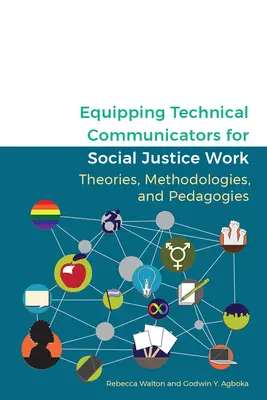 Vybavenie technických komunikátorov pre prácu v oblasti sociálnej spravodlivosti: Teórie, metodológie a pedagogika - Equipping Technical Communicators for Social Justice Work: Theories, Methodologies, and Pedagogies
