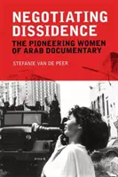 Vyjednávanie disidentov: Pionierky arabskej dokumentaristiky - Negotiating Dissidence: The Pioneering Women of Arab Documentary