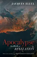 Apokalypsa: Kniha Zjavenia Jána: O knihe Ellulus a jeho rozprávaní - Apocalypse: The Book of Revelation