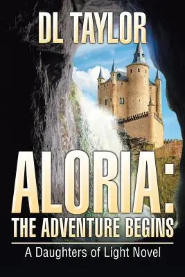 Aloria: Dobrodružstvo sa začína: A Daughters of Light Novel - Aloria: The Adventure Begins: A Daughters of Light Novel