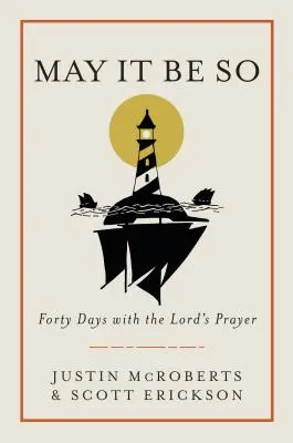 Nech je to tak: Štyridsať dní s Pánovou modlitbou - May It Be So: Forty Days with the Lord's Prayer