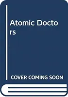 Atómoví lekári: Svedomie a spoluvina na úsvite jadrového veku - Atomic Doctors: Conscience and Complicity at the Dawn of the Nuclear Age