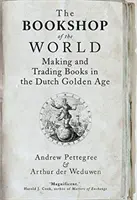 Kníhkupectvo sveta: Výroba a obchodovanie s knihami v holandskom zlatom veku - The Bookshop of the World: Making and Trading Books in the Dutch Golden Age