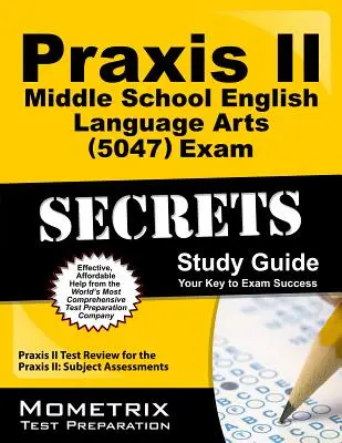Praxis II Middle School English Language Arts (5047) Exam Secrets Study Guide: Praxis II Test Review for the Praxis II: Subject Assessments (Preskúmanie testu Praxis II) - Praxis II Middle School English Language Arts (5047) Exam Secrets Study Guide: Praxis II Test Review for the Praxis II: Subject Assessments