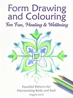 Kreslenie a vyfarbovanie foriem pre zábavu, liečenie a pohodu: Štyri vzory na harmonizáciu tela a duše - Form Drawing and Colouring for Fun, Healing and Wellbeing: Fourfold Patterns for Harmonising Body and Soul