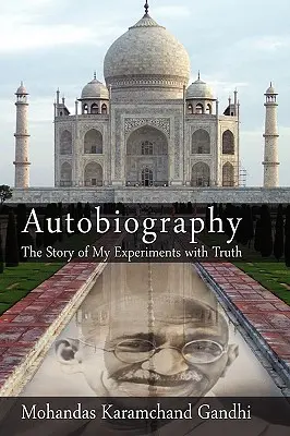 Autobiografia: (Mohandas Karamchand (Mahatma) Gandhi) - Autobiography: The Story of My Experiments with Truth (Mohandas Karamchand (Mahatma) Gandhi)