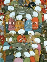 Hojná ríša: Dejiny osmanskej kuchyne - Bountiful Empire: A History of Ottoman Cuisine