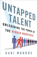 Nevyužitý talent: Uvoľnenie sily skrytej pracovnej sily - Untapped Talent: Unleashing the Power of the Hidden Workforce