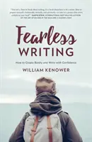 Nebojácne písanie: Ako tvoriť odvážne a písať s istotou - Fearless Writing: How to Create Boldly and Write with Confidence