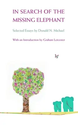 Hľadanie chýbajúceho slona - Vybrané eseje Donalda N. Michaela - In Search of the Missing Elephant - Selected Essays by Donald N Michael