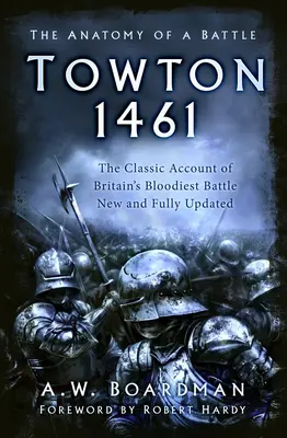 Towton 1461 - Anatómia bitky - Towton 1461 - The Anatomy of a Battle